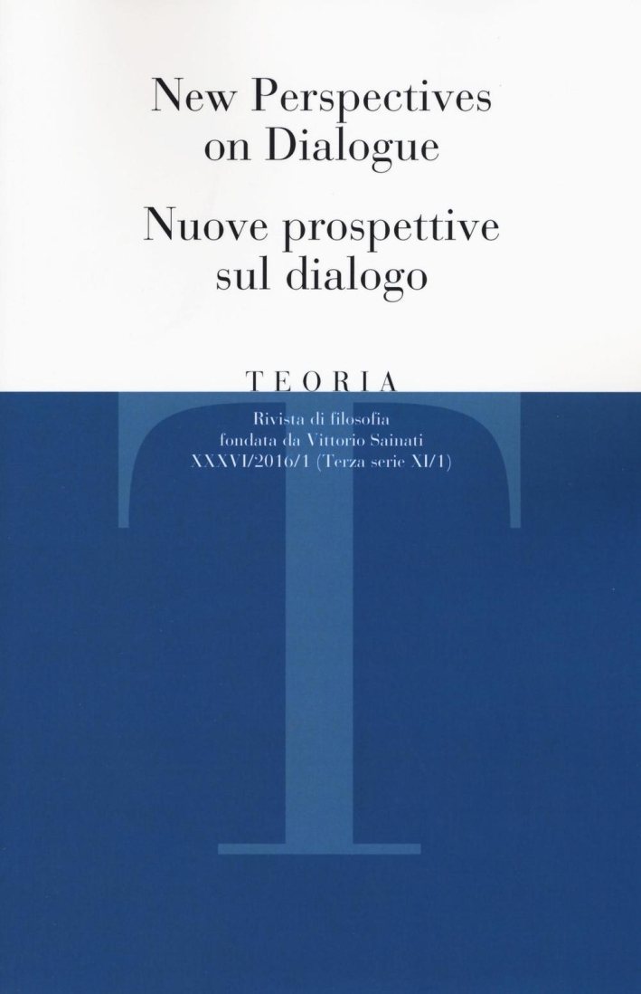 Teoria (2016). Vol. 1: New perspectives on dialogueNuove prospettive sul dialogo. Teoria (2016). Vol. 1: New perspectives on dialogueNuove prospettive sul dialogo.