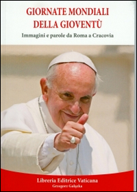 Giornate mondiali della gioventù. Immagini e parole da Roma a Cracovia Giornate mondiali della gioventù. Immagini e parole da Roma a Cracovia