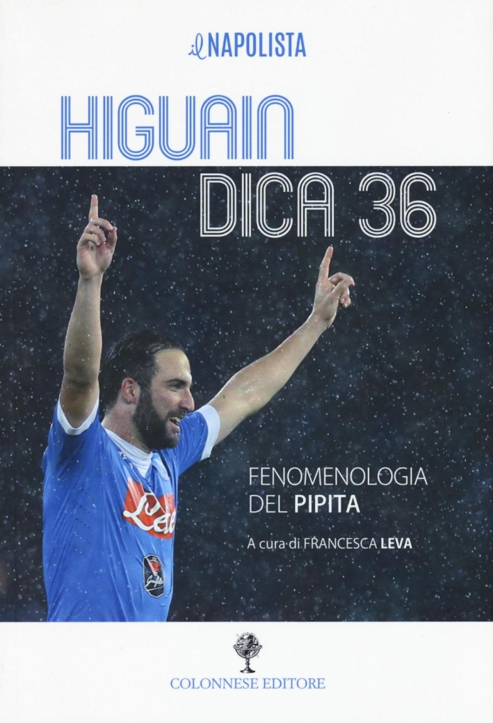 Higuain dica 36. Fenomenologia del pipita Higuain dica 36. Fenomenologia del pipita