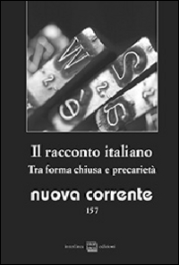Nuova corrente. Vol. 157: Il racconto italiano. Tra forma chiusa e precarietà Nuova corrente. Vol. 157: Il racconto italiano. Tra forma chiusa e precarietà