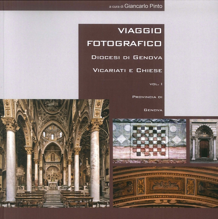 Viaggio Fotografico. Diocesi di Genova, Vicariati e Chiese. Volume 1. 9 Vicariati, 67 Chiese. Viaggio Fotografico. Diocesi di Genova, Vicariati e Chiese. Volume 1. 9 Vicariati, 67 Chiese.