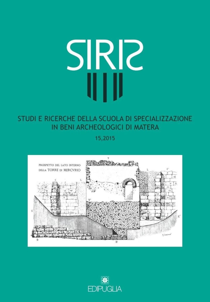 Siris. Studi e ricerche della Scuola di specializzazione in archeologia di Matera (2015). Vol. 15 Siris. Studi e ricerche della Scuola di specializzazione in archeologia di Matera (2015). Vol. 15