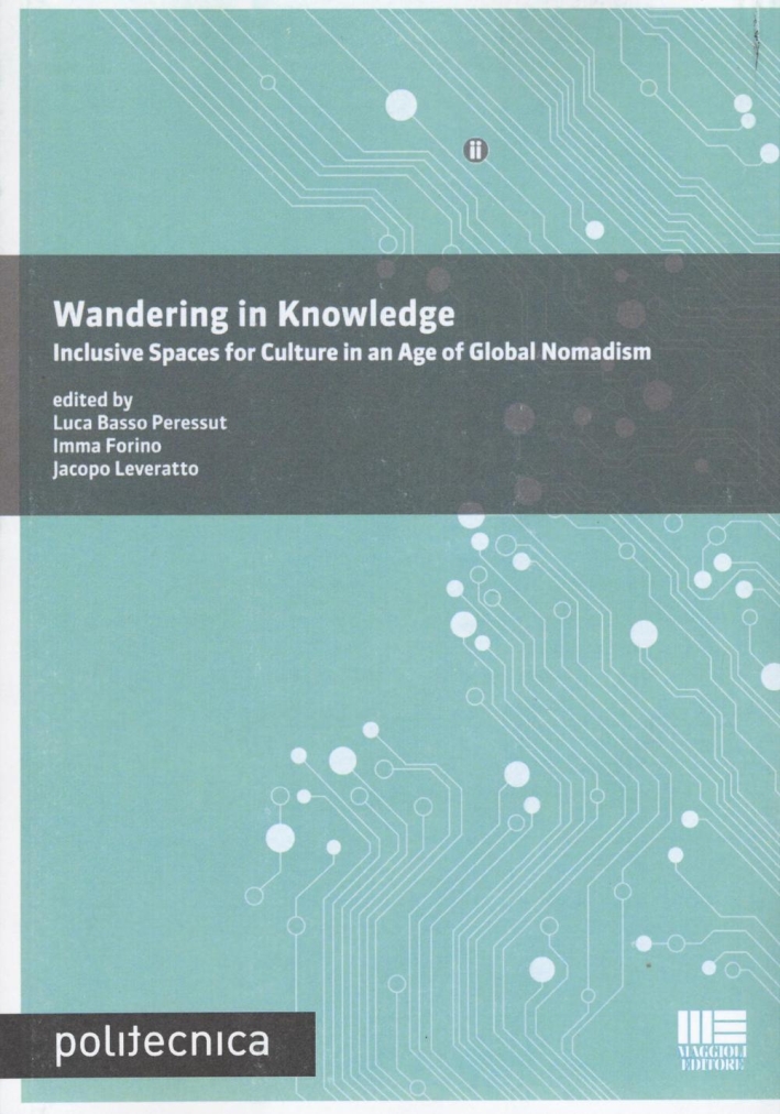 Wandering in knowledge. Inclusive spaces for culture in an age of global nomadism. Wandering in knowledge. Inclusive spaces for culture in an age of global nomadism.