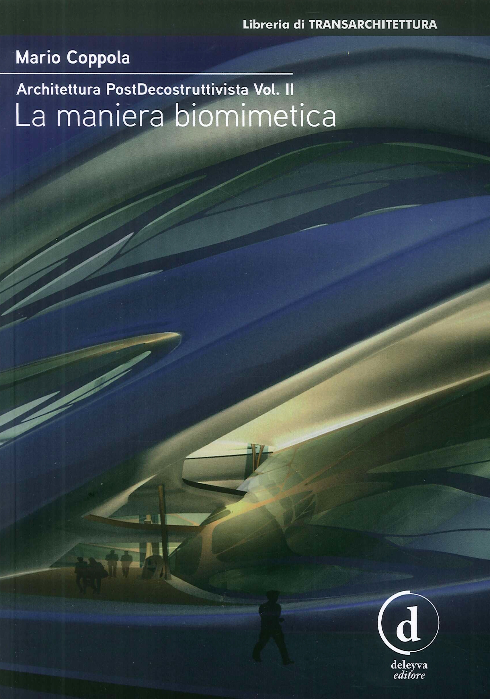 Architettura PostDecostruttivista Vol. II. La maniera biomimetica Architettura PostDecostruttivista Vol. II. La maniera biomimetica