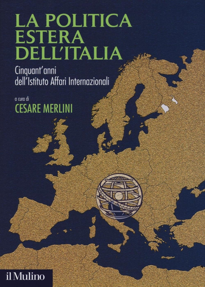 La politica estera dell'Italia. Cinquant'anni dell'Istituto Affari internazionali. La politica estera dell'Italia. Cinquant'anni dell'Istituto Affari internazionali.