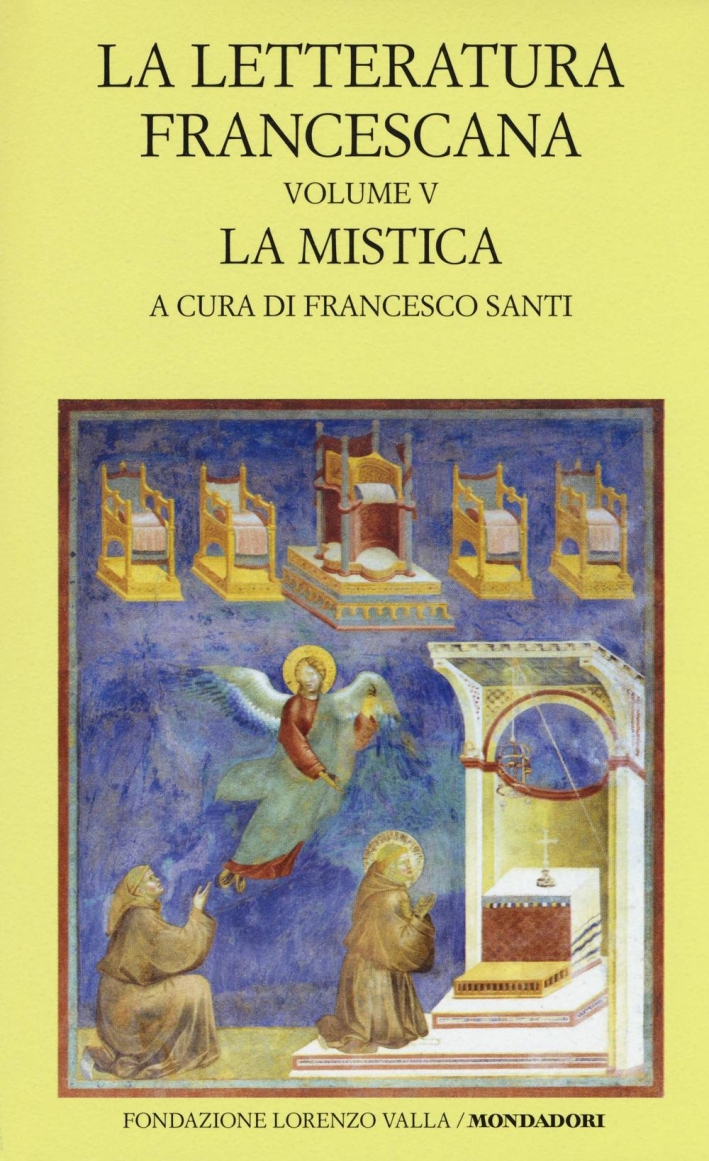 La letteratura francescana. Vol. 5: La mistica. Angela da Foligno e Raimondo Lullo La letteratura francescana. Vol. 5: La mistica. Angela da Foligno e Raimondo Lullo