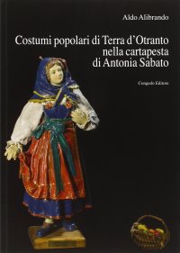 Costumi popolari di Terra d'Otranto nella cartapesta di Antonia Sabato