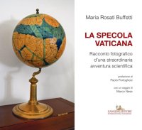 La Specola Vaticana. Racconto Fotografico d'Una Straordinaria Avventura Scientifica