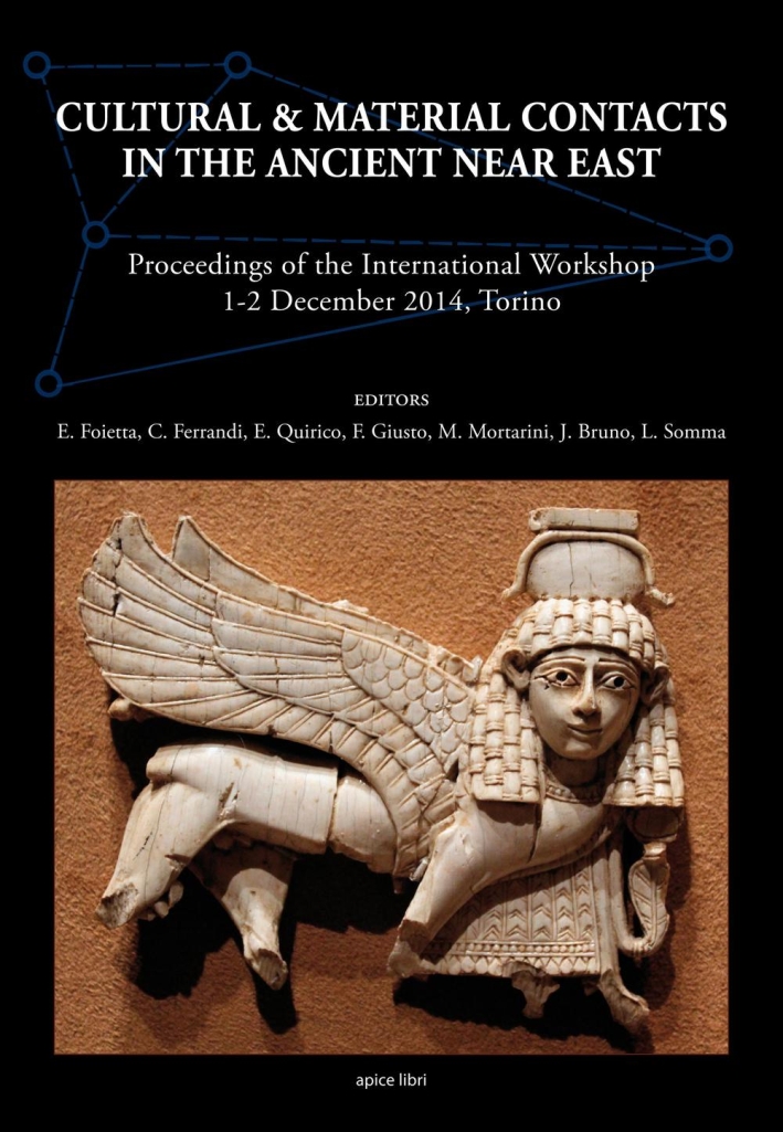 Cultural & material contacts in the ancient Near East. Proceedings of the International workshop (1-2 December 2014, Torino) Cultural & material contacts in the ancient Near East. Proceedings of the International workshop (1-2 December 2014, Torino)