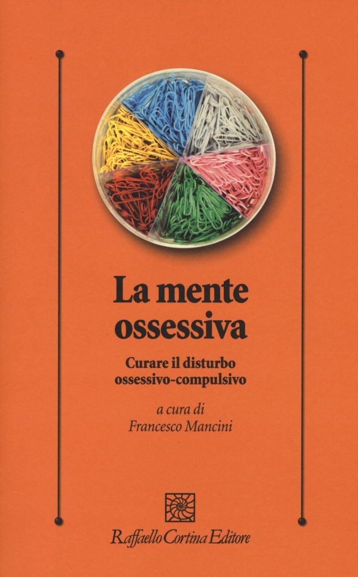 La mente ossessiva. Curare il disturbo ossessivo-compulsivo La mente ossessiva. Curare il disturbo ossessivo-compulsivo