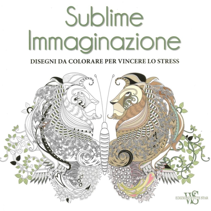 Sublime immaginazione. Disegni da colorare per vincere lo stress Sublime immaginazione. Disegni da colorare per vincere lo stress