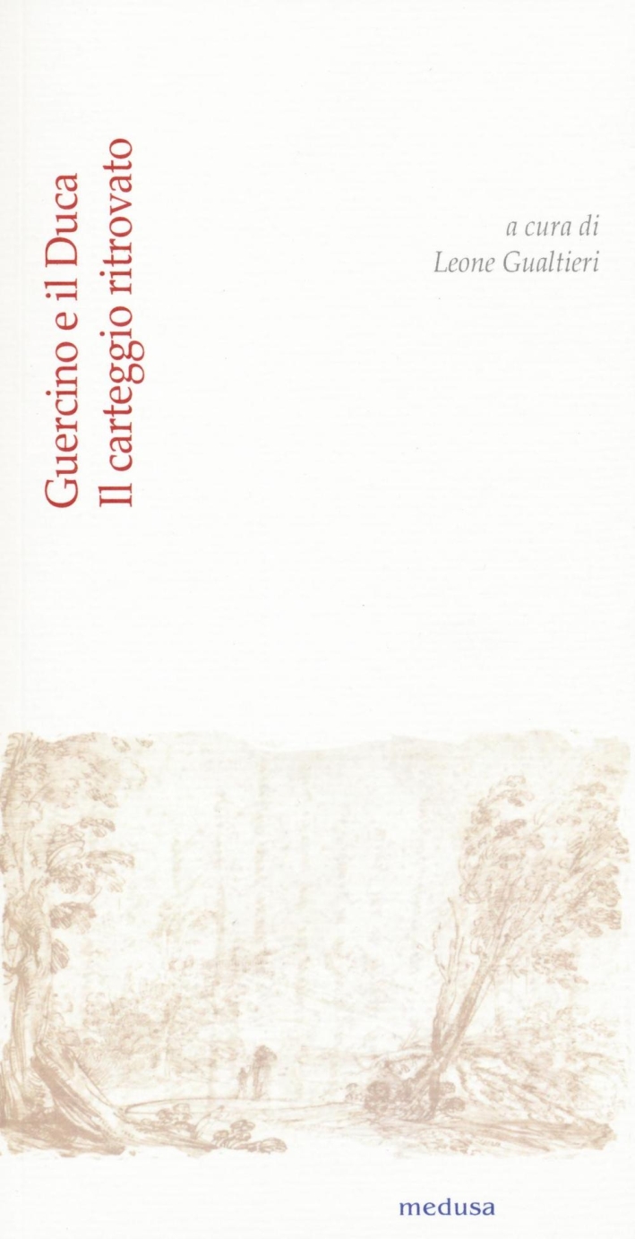Guercino e il duca. Il carteggio ritrovato tra Giovan Francesco Barbieri e Alfonso III d'Este Guercino e il duca. Il carteggio ritrovato tra Giovan Francesco Barbieri e Alfonso III d'Este