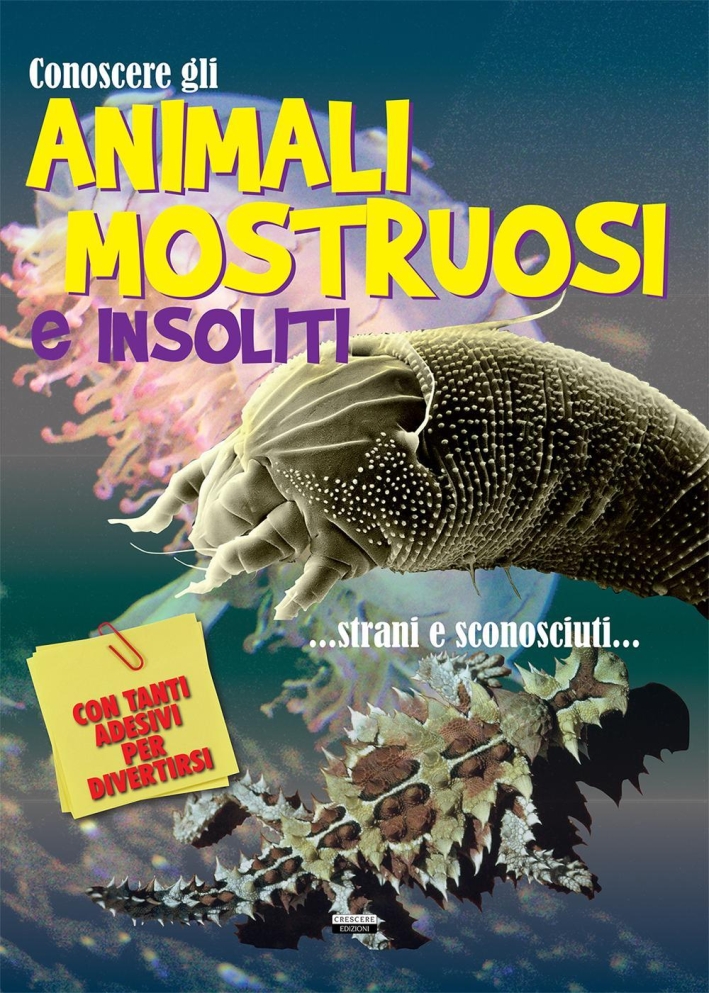 Conoscere gli animali mostruosi e insoliti. Con adesivi Conoscere gli animali mostruosi e insoliti. Con adesivi