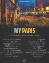 My Paris. Celebri parigini parlano della Ville Lumière