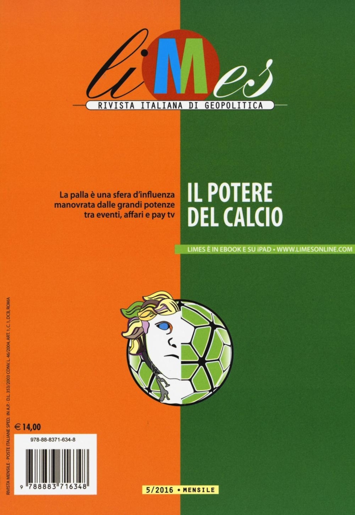 Limes. Rivista italiana di geopolitica (2016). Vol. 5: Il potere del calcio. Limes. Rivista italiana di geopolitica (2016). Vol. 5: Il potere del calcio.