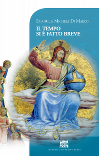 Il tempo si è fatto breve. Vivere cristianamente nella postmodernità Il tempo si è fatto breve. Vivere cristianamente nella postmodernità