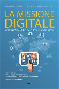 La missione digitale. Comunicazione della Chiesa e social media La missione digitale. Comunicazione della Chiesa e social media