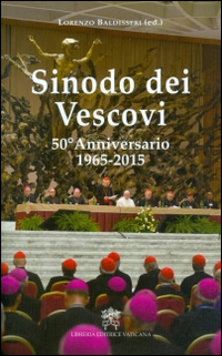 Sinodo dei Vescovi. 50° Anniversario 1965-2015. Sinodo dei Vescovi. 50° Anniversario 1965-2015.