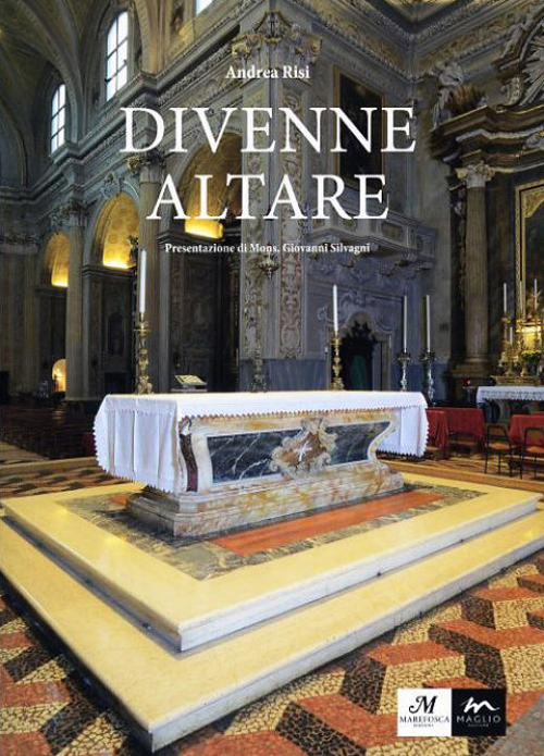 Divenne altare. Documenti, testimonianze, riflessioni, suggestioni intorno all'altare della Collegiata di san Giovanni in Persiceto Divenne altare. Documenti, testimonianze, riflessioni, suggestioni intorno all'altare della Collegiata di san Giovanni in Persiceto