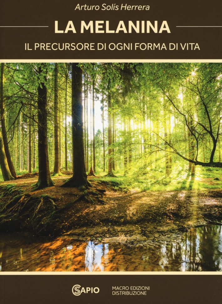 La melanina. Il precursore di ogni forma di vita La melanina. Il precursore di ogni forma di vita