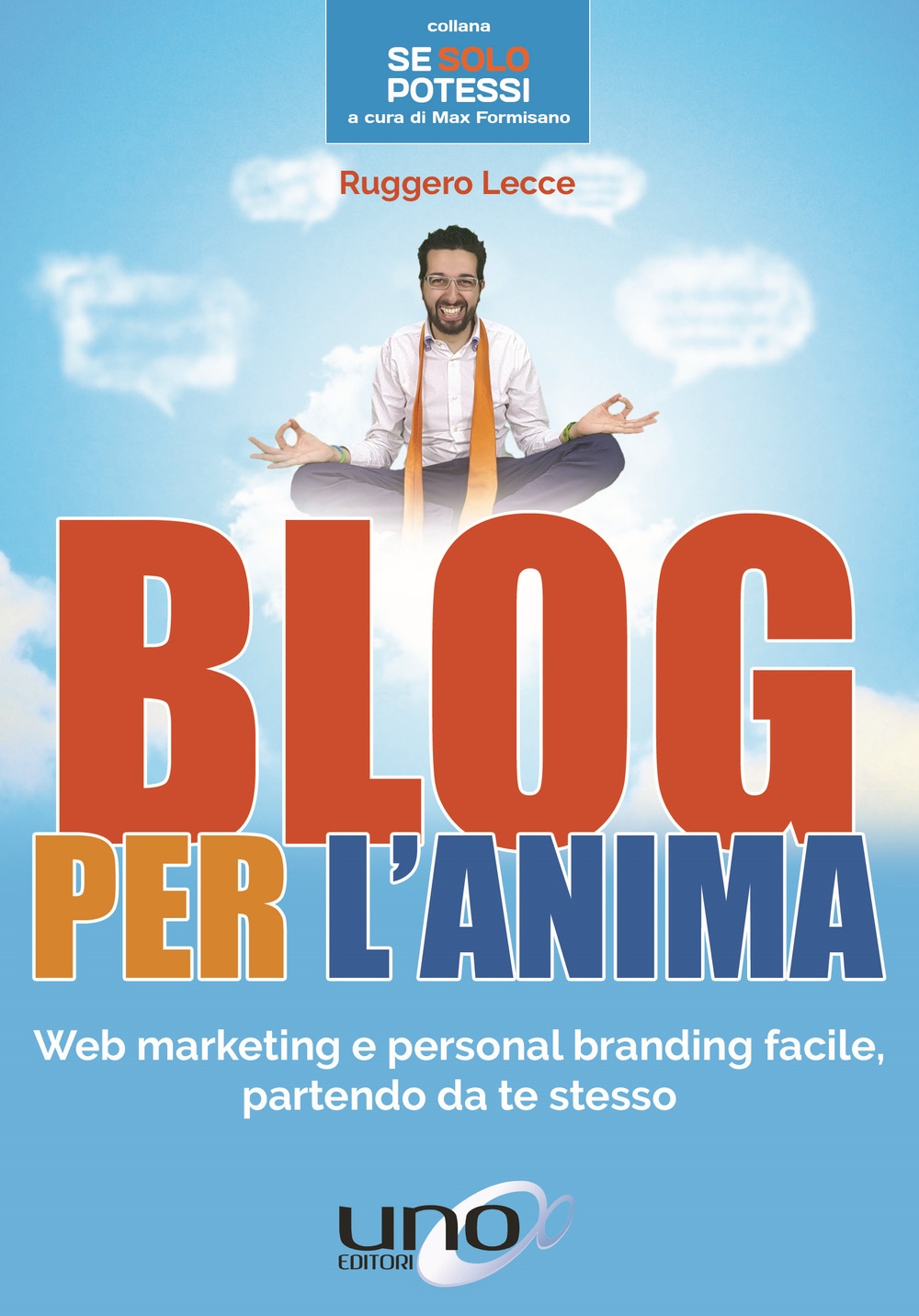 Blog per l'anima. Web marketing e personal branding facile, partendo da te stesso Blog per l'anima. Web marketing e personal branding facile, partendo da te stesso