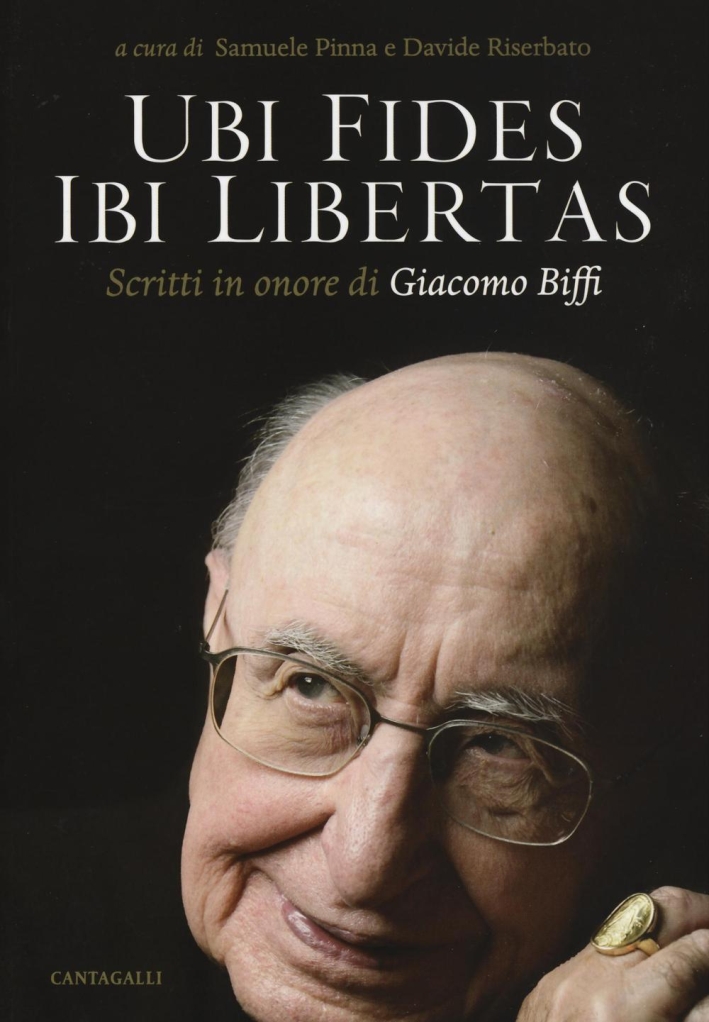 Ubi fides ibi libertas. Scritti in onore di Giacomo Biffi. Ubi fides ibi libertas. Scritti in onore di Giacomo Biffi.