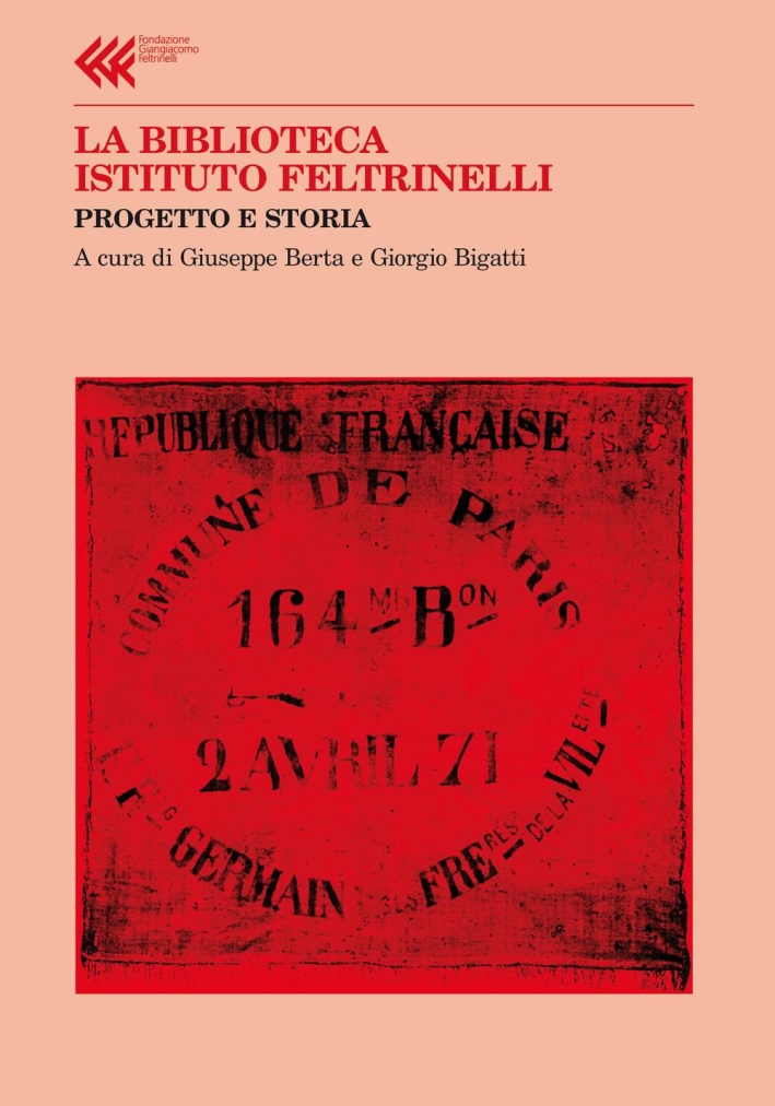 La Biblioteca Istituto Feltrinelli. Progetto e storia La Biblioteca Istituto Feltrinelli. Progetto e storia
