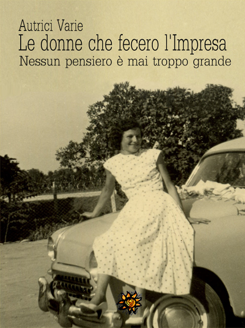 Le donne che fecero l'impresa. Nessun pensiero è mai troppo grande. Le donne che fecero l'impresa. Nessun pensiero è mai troppo grande.