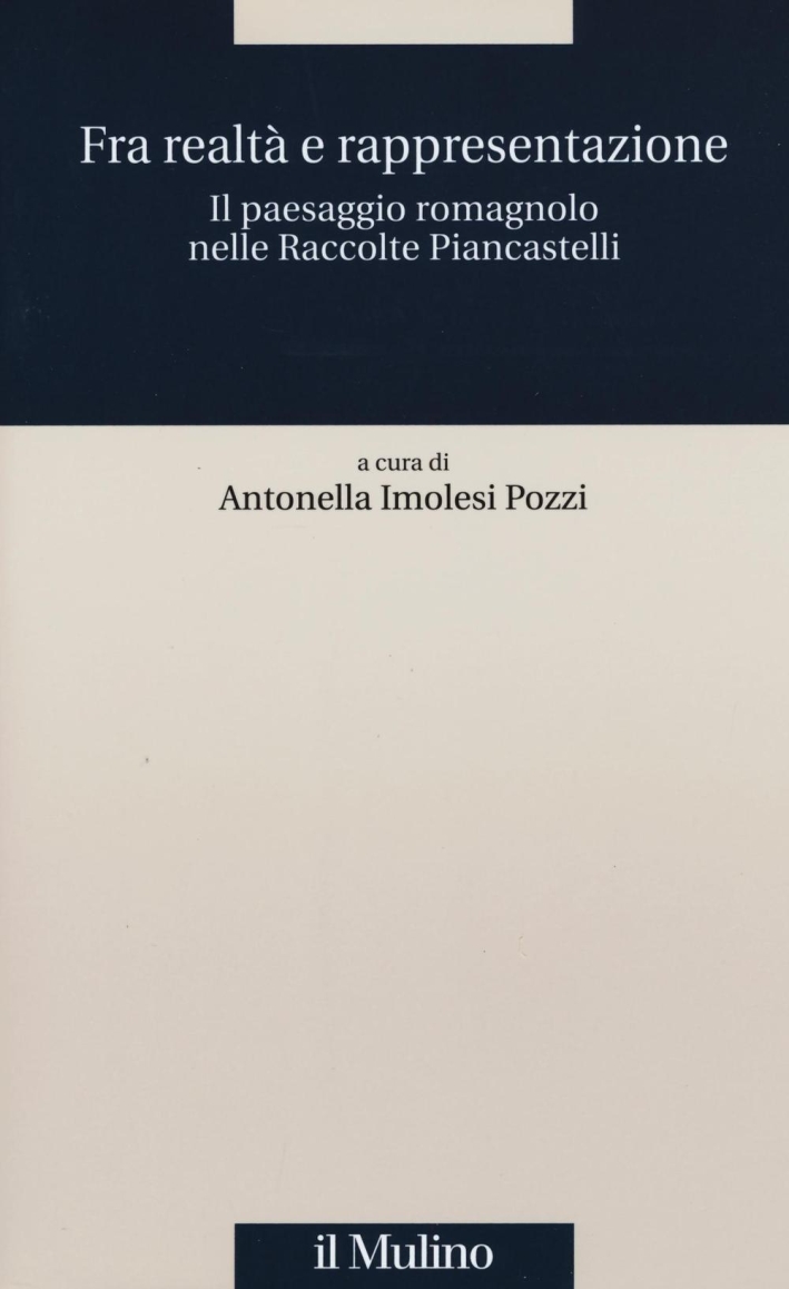 Fra realtà e rappresentazione. Il paesaggio romagnolo nelle raccolte Piancastelli Fra realtà e rappresentazione. Il paesaggio romagnolo nelle raccolte Piancastelli