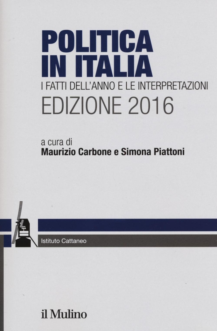 Politica in Italia. I fatti dell'anno e le interpretazioni (2016) Politica in Italia. I fatti dell'anno e le interpretazioni (2016)