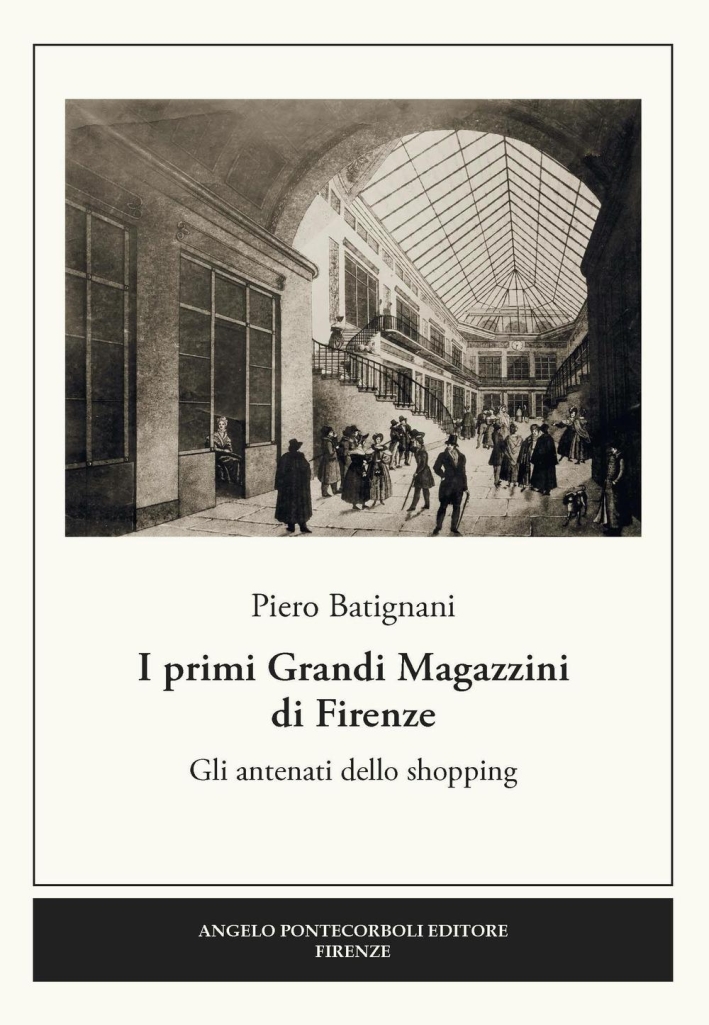 I Primi Grandi Magazzini di Firenze. Gli Antenati dello Shopping I Primi Grandi Magazzini di Firenze. Gli Antenati dello Shopping