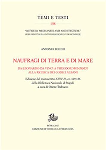 Naufragi di terra e di mare. Da Leonardo da Vinci a Theodor Mommsen alla ricerca dei codici Albani Naufragi di terra e di mare. Da Leonardo da Vinci a Theodor Mommsen alla ricerca dei codici Albani