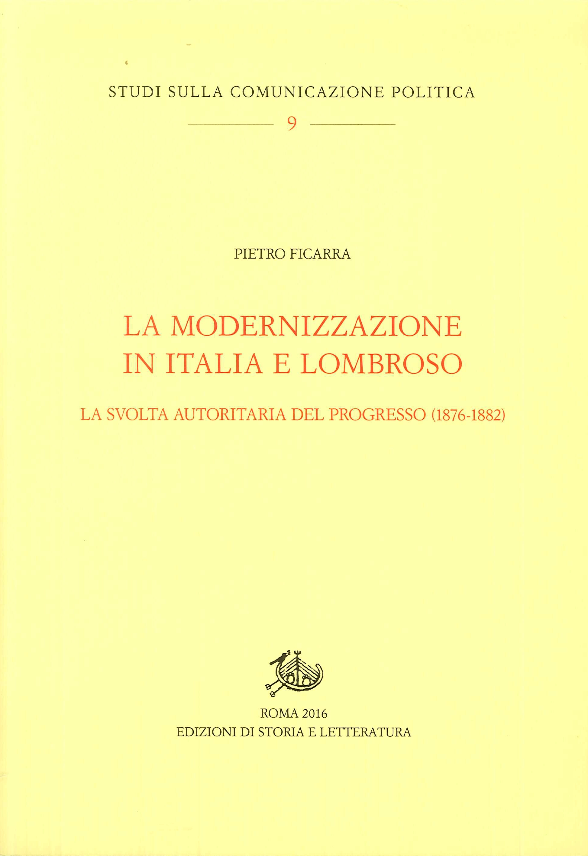 La modernizzazione in Italia e Lombroso. La svolta autoritaria del progresso (1876-1882) La modernizzazione in Italia e Lombroso. La svolta autoritaria del progresso (1876-1882)