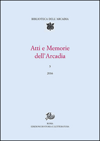 Atti e memorie dell'Arcadia (2016). Vol. 5 Atti e memorie dell'Arcadia (2016). Vol. 5