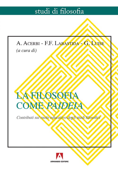 La filosofia come paideia. Contributi sul ruolo educativo degli studi filosofici La filosofia come paideia. Contributi sul ruolo educativo degli studi filosofici