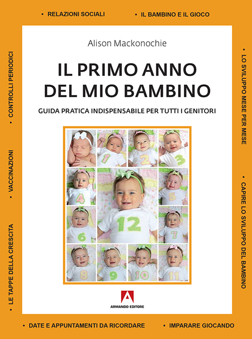 Il primo anno del mio bambino. Guida pratica indispensabile per tutti i genitori Il primo anno del mio bambino. Guida pratica indispensabile per tutti i genitori