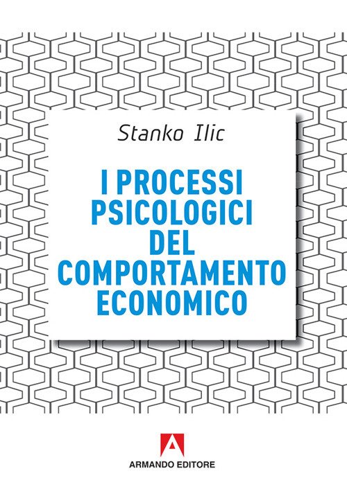 I processi psicologici del comportamento economico I processi psicologici del comportamento economico