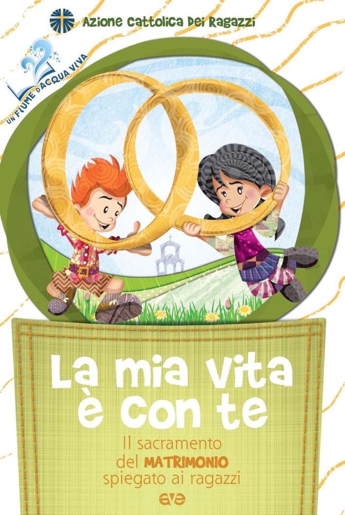 La mia vita è con te. Il sacramento del matrimonio spiegato ai ragazzi La mia vita è con te. Il sacramento del matrimonio spiegato ai ragazzi