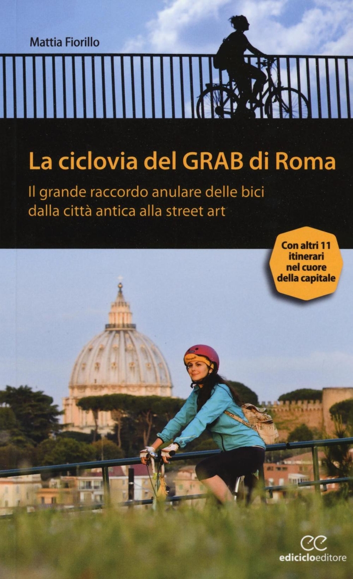 La ciclovia del Grab di Roma. Il grande raccordo anulare delle bici dalla città antica alla street art La ciclovia del Grab di Roma. Il grande raccordo anulare delle bici dalla città antica alla street art