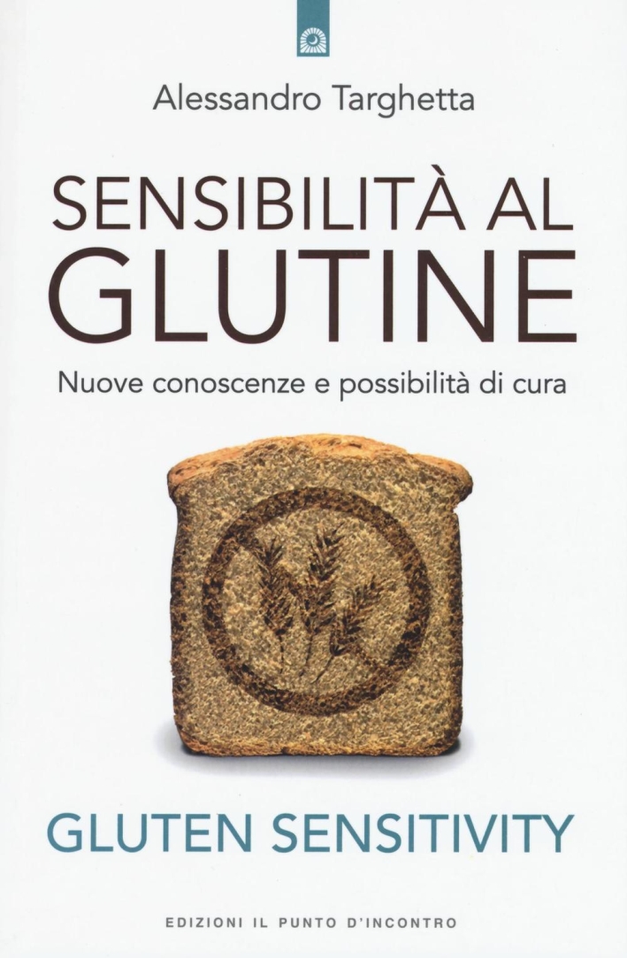 Sensibilità al glutine. Nuove conoscenze e possibilità di cura Sensibilità al glutine. Nuove conoscenze e possibilità di cura