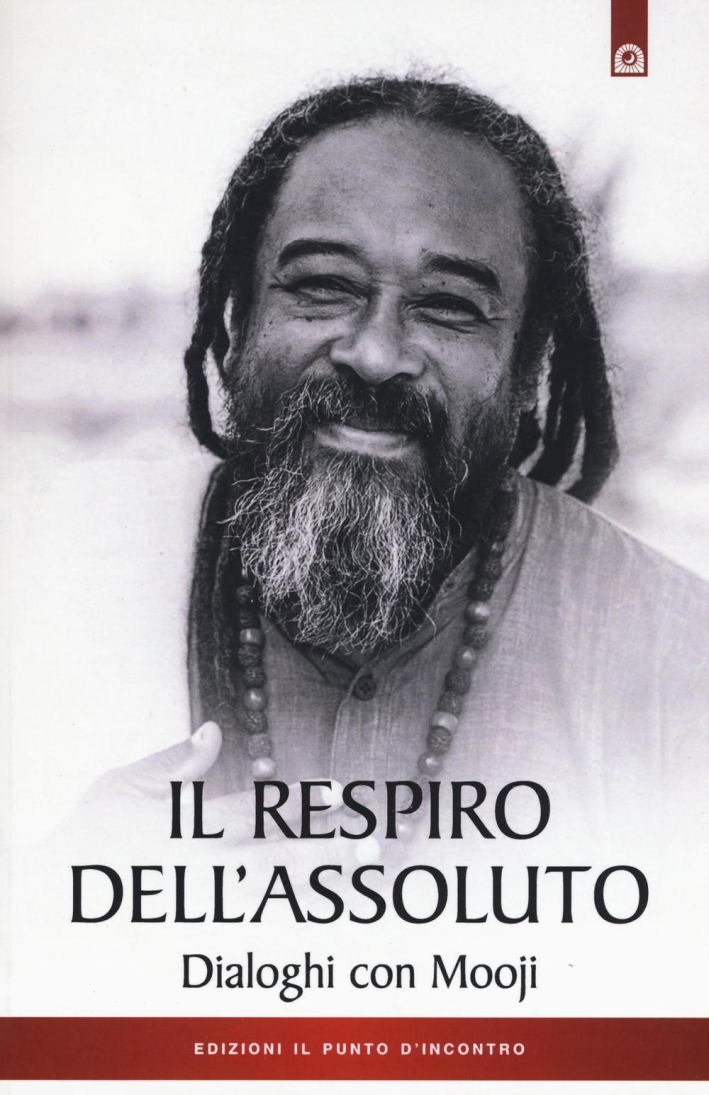 Il respiro dell'assoluto. Dialoghi con Mooji Il respiro dell'assoluto. Dialoghi con Mooji