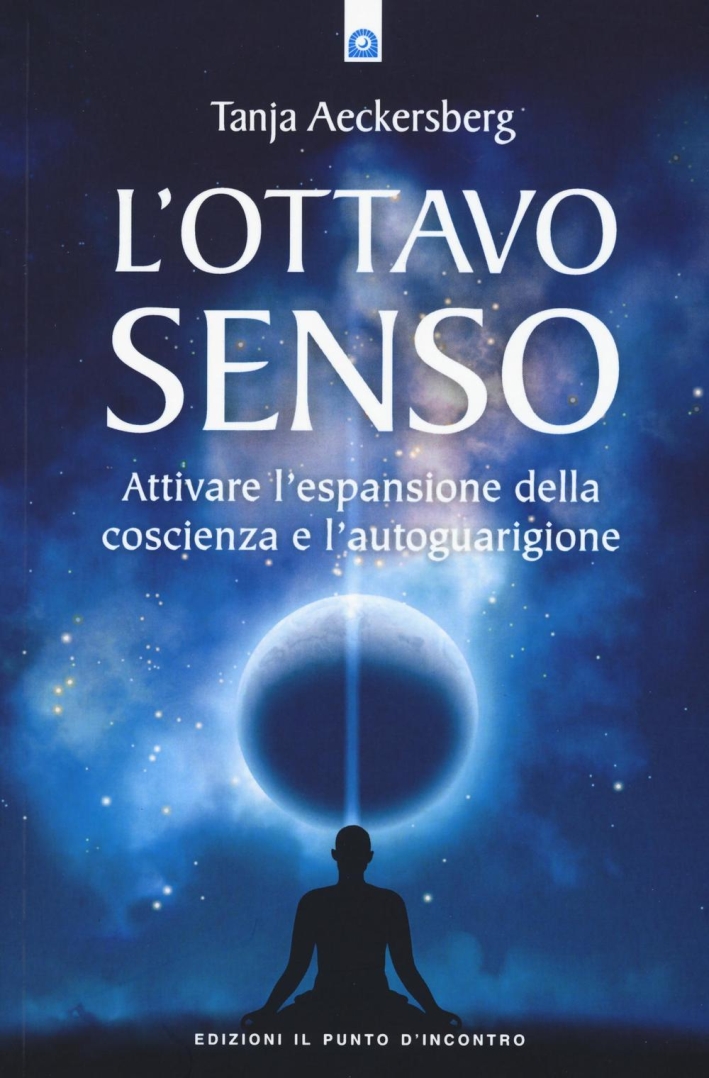 L'ottavo senso. Attivare l'espansione della coscienza e l'autoguarigione L'ottavo senso. Attivare l'espansione della coscienza e l'autoguarigione