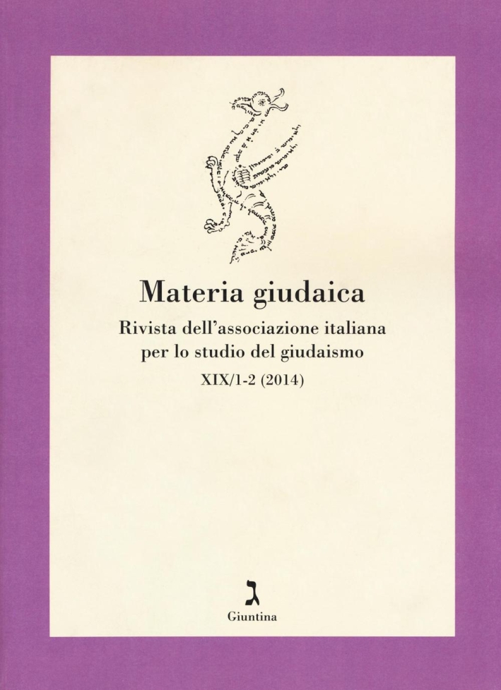 Materia giudaica. Rivista dell'Associazione italiana per lo studio del giudaismo (2014) vol. 1-2. Materia giudaica. Rivista dell'Associazione italiana per lo studio del giudaismo (2014) vol. 1-2.