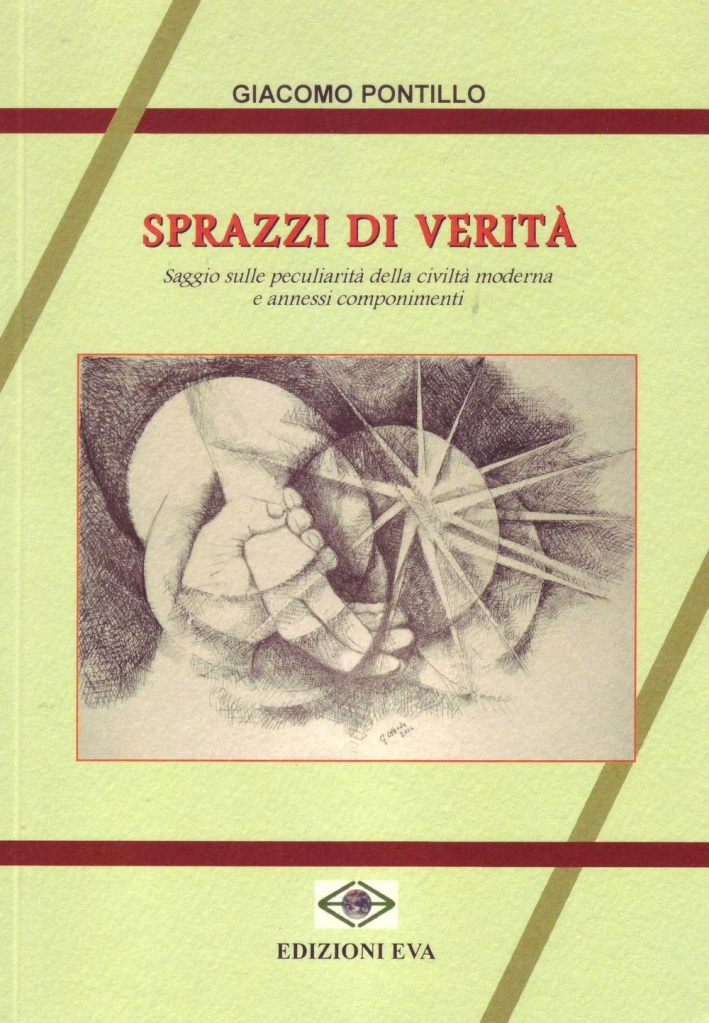 Sprazzo di verità. Saggio sulle peculiarità della civiltà moderna e annessi componimenti Sprazzo di verità. Saggio sulle peculiarità della civiltà moderna e annessi componimenti