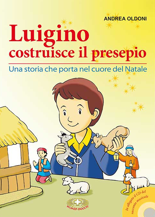 Luigino costruisce il presepio. Una storia che porta nel cuore del Natale. Con CD Audio Luigino costruisce il presepio. Una storia che porta nel cuore del Natale. Con CD Audio