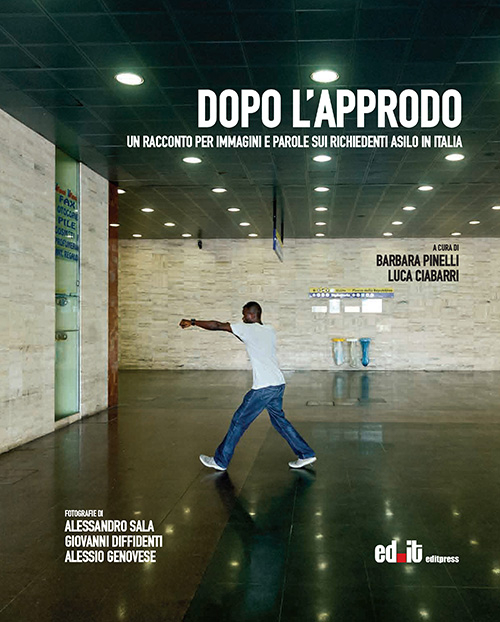 Dopo l'approdo. Un racconto per immagini e parole sui richiedenti asilo in Italia Dopo l'approdo. Un racconto per immagini e parole sui richiedenti asilo in Italia