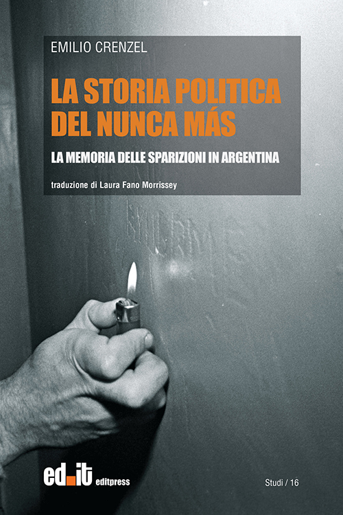 La storia politica del Nunca Más. La memoria delle sparizioni in Argentina La storia politica del Nunca Más. La memoria delle sparizioni in Argentina