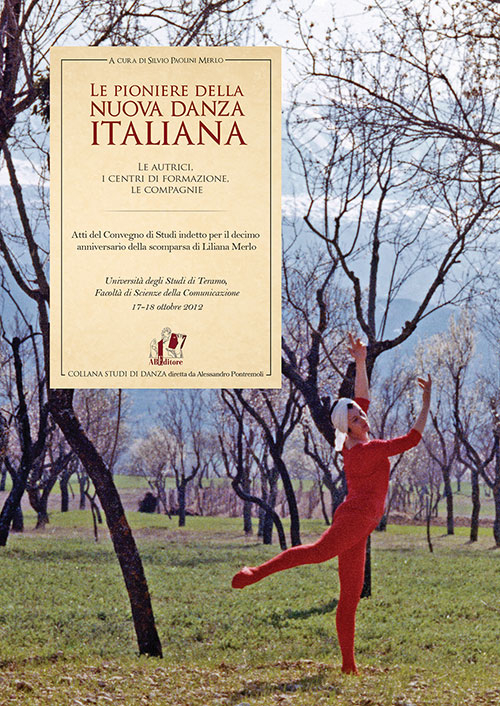 Le pioniere della nuova danza italiana. Le autrici, i centri di formazione, le compagnie. Le pioniere della nuova danza italiana. Le autrici, i centri di formazione, le compagnie.