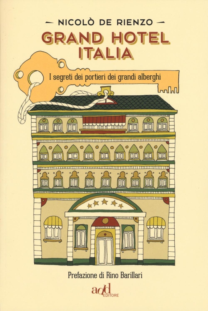 Grand hotel Italia. I segreti dei portieri dei grandi alberghi Grand hotel Italia. I segreti dei portieri dei grandi alberghi
