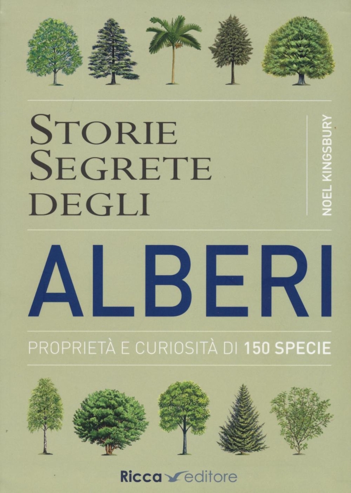 Storie segrete degli alberi. Proprietà e curiosità di 150 specie Storie segrete degli alberi. Proprietà e curiosità di 150 specie